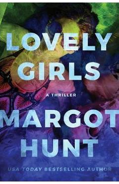 Lovely Girls: A Thriller - Margot Hunt
