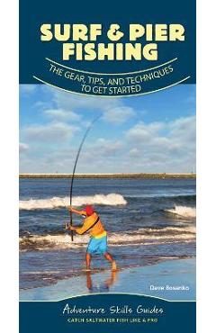 Surf & Pier Fishing: The Gear, Tips, and Techniques to Get Started - Dave Bosanko