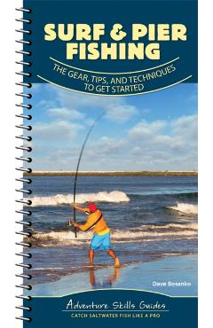Surf & Pier Fishing: The Gear, Tips, and Techniques to Get Started - Dave Bosanko