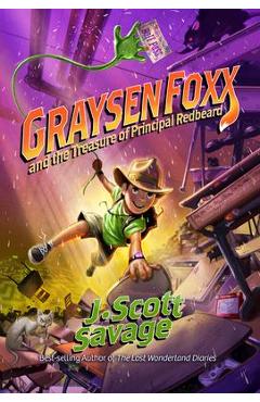 Graysen Foxx and the Treasure of Principal Redbeard - J. Scott Savage