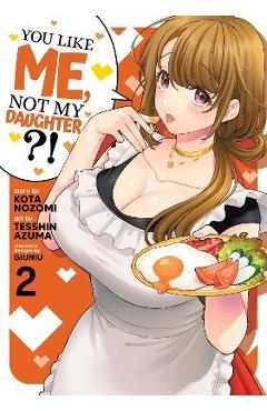 You Like Me, Not My Daughter?! (Manga) Vol. 2 - Kota Nozomi