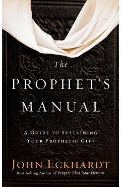 Prophet's Manual: A Guide to Sustaining Your Prophetic Gift - John Eckhardt