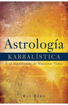 Astrología Kabbalística: Y el Significado de Nuestra Vida - Rav Berg