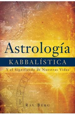Astrología Kabbalística: Y el Significado de Nuestra Vida - Rav Berg