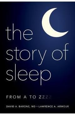 The Story of Sleep: From A to Zzzz - Daniel A. Barone
