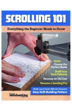 Scrolling 101: Everything the Beginner Needs to Know - Editors Of Scroll Saw Woodworking & Craf