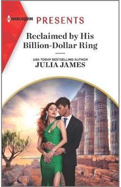 Reclaimed by His Billion-Dollar Ring - Julia James