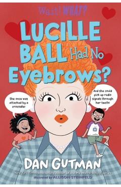 Lucille Ball Had No Eyebrows? - Dan Gutman