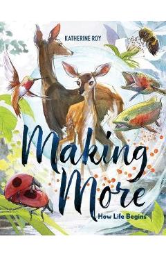 Making More: How Life Begins - Katherine Roy