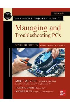 Mike Meyers\' Comptia A+ Guide to Managing and Troubleshooting Pcs, Seventh Edition (Exams 220-1101 & 220-1102) - Mike Meyers