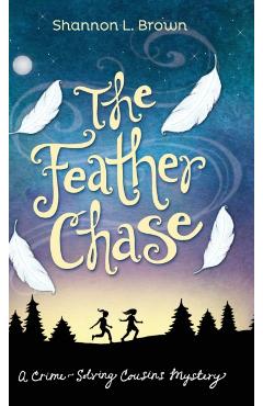 The Feather Chase: (The Crime-Solving Cousins Mysteries Book 1) - Shannon L. Brown
