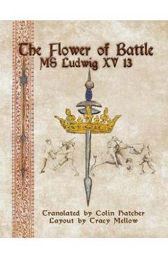 The Flower of Battle: MS Ludwig Xv13 - Colin Hatcher