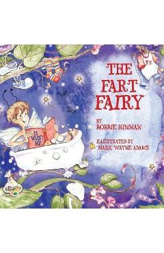 The Fart Fairy: Winner of 6 Children\'s Picture Book Awards: A Magical Explanation for those Embarrassing Sounds and Odors - For Kids A - Bobbie Hinman