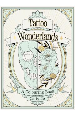 Tattoo Wonderlands: A Colouring Book - Cally-jo Pothecary