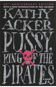 Pussy King of the Pirates (Reissue): 25th Anniversary Edition - Kathy Acker