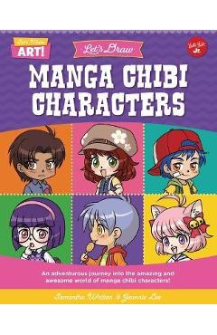 Let\'s Draw Manga Chibi Characters: An Adventurous Journey Into the Amazing and Awesome World of Manga Chibi Characters! - Samantha Whitten