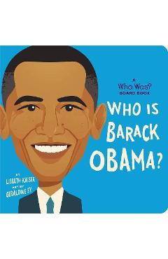 Who Is Barack Obama?: A Who Was? Board Book - Lisbeth Kaiser