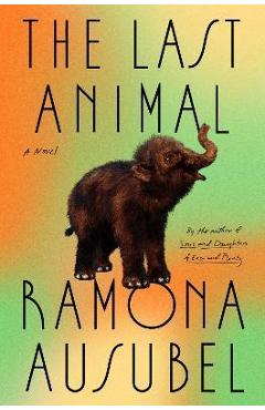 The Last Animal - Ramona Ausubel