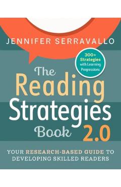 The Reading Strategies Book 2.0: Your Research-Based Guide to Developing Skilled Readers - Jennifer Serravallo