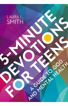 5-Minute Devotions for Teens: A Guide to God and Mental Health - Laura L. Smith