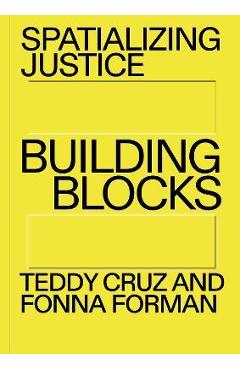 Spatializing Justice: Building Blocks - Teddy Cruz