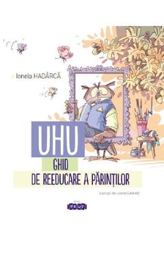 UHU! Ghid de reeducare a parintilor - Ionela Hadarca