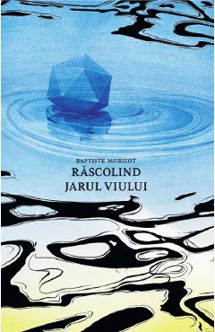 Rascolind jarul viului - Baptiste Morizot