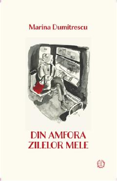 Din amfora zilelor mele - Marina Dumitrescu