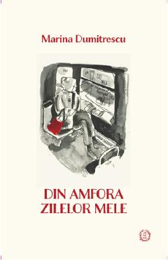 Din amfora zilelor mele - marina dumitrescu