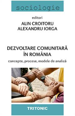 Dezvoltare comunitara in Romania - Alin Croitoru, Alexandru Iorga - TRITONIC