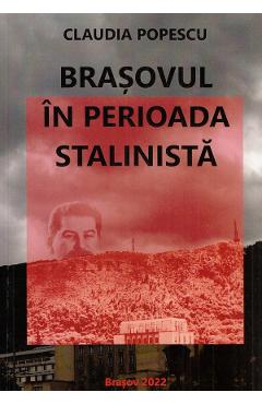 Brasovul in perioada stalinista - Claudia Popescu