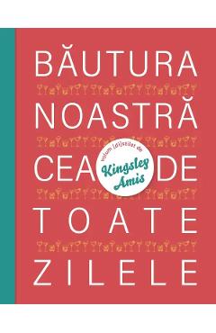 Bautura noastra cea de toate zilele - Kingsley Amis