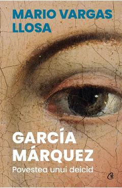 Garcia Marquez. Povestea unui deicid – Mario Vargas Llosa Beletristica imagine 2022