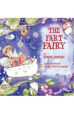 The Fart Fairy: Winner of 6 Children\'s Picture Book Awards: A Magical Explanation for those Embarrassing Sounds and Odors - For Kids A - Bobbie Hinman