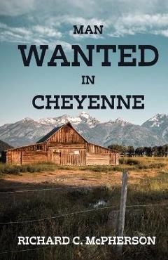 Man Wanted in Cheyenne - Richard Mcpherson