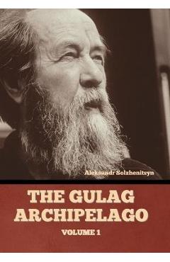 The Gulag Archipelago Volume 1 - Aleksandr Solzhenitsyn
