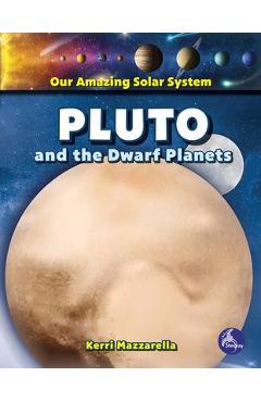 Pluto and the Dwarf Planets - Kerri Mazzarella