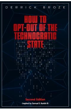 How to Opt-Out of the Technocratic State: 2nd Edition - Derrick Broze