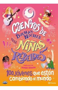 Cuentos de Buenas Noches Para Niñas Rebeldes 5: 100 Jóvenes Que Están Cambiando El Mundo - Niñas Rebeldes Niñas Rebeldes