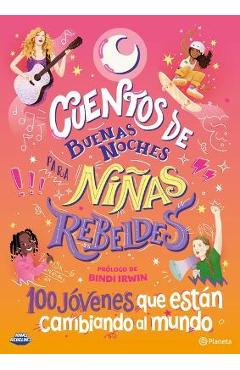 Cuentos de Buenas Noches Para Niñas Rebeldes 5: 100 Jóvenes Que Están Cambiando El Mundo - Niñas Rebeldes Niñas Rebeldes