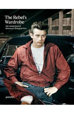 The Rebel\'s Wardrobe: The Untold Story of Menswear\'s Renegade Past - Gestalten