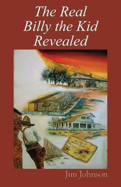 The Real Billy the Kid Revealed - Jim Johnson