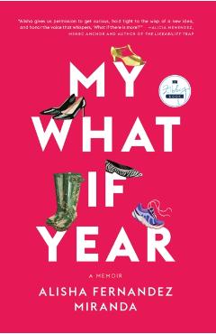 My What If Year: A Memoir - Alisha Fernandez Miranda