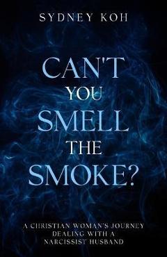 Can\'t You Smell the Smoke - Sydney Koh