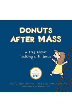 Donuts After Mass: A Tale about Walking with Jesus - Joann Bradvica