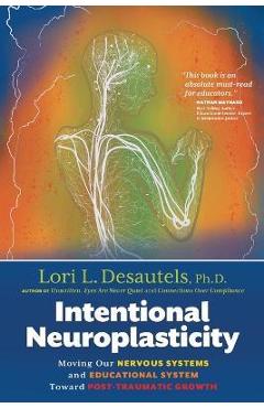 Intentional Neuroplasticity: Moving Our Nervous Systems and Educational System Toward Post-Traumatic Growth
