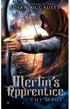 Merlin\'s Apprentice: The Mage - Susan Mccauley