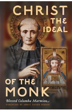 Christ the Ideal of the Monk (Unabridged): Spiritual Conferences on the Monastic and Religious Life - Columba Marmion