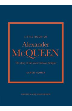 The Little Book of Alexander McQueen: The Story of the Iconic Brand - Karen Homer