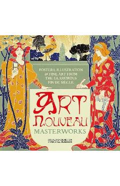 Art Nouveau: Posters, Illustration & Fine Art from the Glamorous Fin de Siècle - Michael Robinson